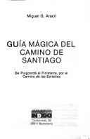 Cover of: Guía mágica del Camino de Santiago: de Puigcerdà al Finisterre, por el Camino de las Estrellas