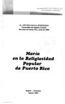 Cover of: María en la religiosidad popular de Puerto Rico by Arturo Dávila Rodríguez