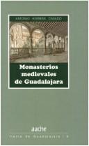 Cover of: Monasterios medievales de Guadalajara by Antonio Herrera Casado