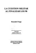 Cover of: La Cuestión militar al finalizar los 90 by Rosendo Fraga