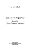 Cover of: Les délices du pouvoir: Corneille, Cinna, Rodogune, Nicomède
