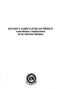 Cover of: Estado y agricultura en México: antecedentes e implicaciones de las reformas salinistas