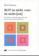 Cover of: ROT ist nicht "rot" ist nicht (rot): eine Bilanz und Neuinterpretation der linguistischen Relativitätstheorie