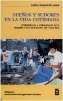 Cover of: Sueños y sudores en la vida cotidiana: trabajadores y trabajadoras de la maquila y la construcción en Costa Rica