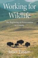 Cover of: Working for wildlife: the beginning of preservation in Canada
