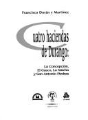 Cuatro haciendas de Durango by Francisco Durán y Martínez