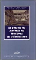 Cover of: El Palacio de Antonio de Mendoza en Guadalajara: una guía para conocerlo y visitarlo