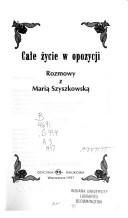 Cover of: Całe życie w opozycji by Maria Szyszkowska