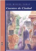Cover of: Cuentos de ciudad by José Miguel Varas