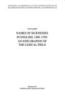 Cover of: Names of sicknesses in English, 1400-1550: an exploration of the lexical field