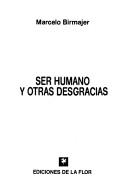 Cover of: Ser humano y otras desgracias by Marcelo Birmajer
