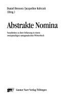 Cover of: Abstrakte Nomina: Vorarbeiten zu ihrer Erfassung in einem zweisprachigen syntagmatischen Wörterbuch