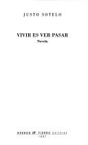 Cover of: Vivir es ver pasar by Justo Sotelo Navalpotro