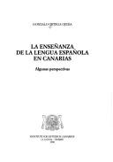 Cover of: La enseñanza de la lengua española en Canarias by Gonzalo Ortega Ojeda