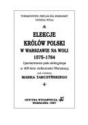 Cover of: Elekcje królów Polski w Warszawie na Woli 1575-1764: upamiętnienie pola elekcyjnego w 400-lecie stołeczności Warszawy