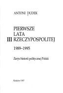 Cover of: Pierwsze lata III Rzeczypospolitej, 1989-1995: zarys historii politycznej Polski