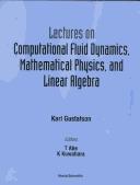 Cover of: Lectures on computational fluid dynamics, mathematical physics, and linear algebra
