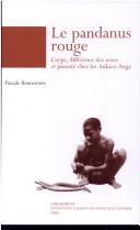 Cover of: Le pandanus rouge: corps, différence des sexes et parenté chez les Ankave-Anga (Papouasie-Nouvelle-Guinée)