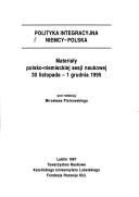 Cover of: Polityka integracyjna Niemcy-Polska: materiały polsko-niemieckiej sesji naukowej 30 listopada-1 grudnia 1995