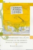 Cover of: Counterpoint to a city: the first one hundred years of the Women's Musical Club of Toronto