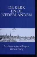 Cover of: De kerk en de Nederlanden: archieven, instellingen, samenleving : aangeboden aan prof. dr. C. Dekker ...