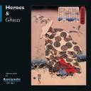 Cover of: Heroes & ghosts: Japanese prints by Kuniyoshi, 1797-1861