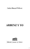 Arbenz y yo by Carlos Manuel Pellecer