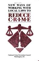 Cover of: New ways of working with local laws to reduce crime. by 