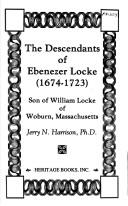Cover of: The descendants of Ebenezer Locke (1674-1723): son of William Locke of Woburn, Massachusetts