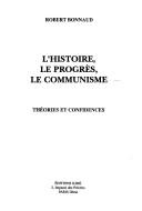 Cover of: L' histoire, le progrès, le communisme: théories et confidences