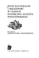Cover of: Życie kulturalne i religijność w czasach Stanisława Augusta Poniatowskiego