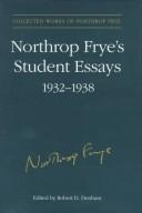 Cover of: Northrop Frye's student essays, 1932-1938 by Northrop Frye
