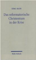 Cover of: Das reformatorische Christentum in der Krise: Überlegungen zur christlichen Identität an der Schwelle zum 21. Jahrhundert