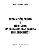 Cover of: Producción, ciudad y territorio: Las Palmas de Gran Canaria en el seiscientos