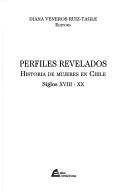 Cover of: Perfiles revelados: historias de mujeres en Chile, siglos XVIII-XX