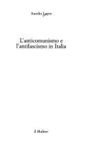 Cover of: L' anticomunismo e l'antifascismo in Italia by Aurelio Lepre