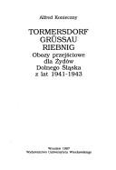 Cover of: Tormersdorf, Grüssau, Riebnig : obozy przejściowe dla Żydów Dolnego Śląska z lat 1941-1943 by Alfred Konieczny