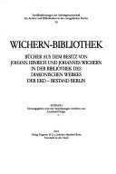 Cover of: Wichern-Bibliothek: Bücher aus dem Besitz von Johann Hinrich und Johannes Wichern in der Bibliothek des diakonisches Werkes der EKD-Bestand Berlin : Katalog