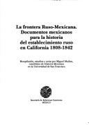 Cover of: La frontera ruso-mexicana: documentos mexicanos para la historia del establecimiento ruso en California 1808-1842