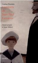 Cover of: L' univers de Jean Paul Lemieux