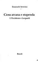 Cover of: Cosa arcana e stupenda: l'occidente et Leopardi