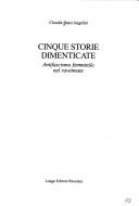 Cover of: Cinque storie dimenticate by Claudia Bassi Angelini, Claudia Bassi Angelini