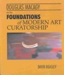 Cover of: Douglas MacAgy and the foundations of modern art curatorship