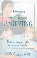 Cover of: Introducing the spiritual side of parenting: raising tender kids in a tough world