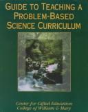 Cover of: Guide to teaching a problem-based science curriculum by the College of William and Mary, School of Education, Center for Gifted Education ; project director, Joyce VanTassel-Baska ; project managers, Shelagh A. Gallagher, Victoria B. Damiani.