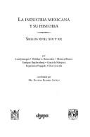 Cover of: La industria mexicana y su historia: siglos XVIII, XIX, XX