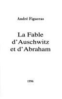 Cover of: La fable d'Auschwitz et d'Abraham