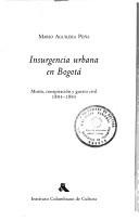 Cover of: Insurgencia urbana en Bogotá: motín, conspiración y guerra civil, 1893-1895