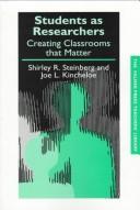 Cover of: Students as researchers: creating classrooms that matter