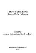 Cover of: The Mousterian site of Ras el-Kelb, Lebanon by edited by Lorraine Copeland and Norah Moloney.